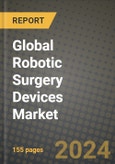 Global Robotic Surgery Devices Market Innovations and Strategic Insights Report - Market Data, Trends, Market Potential, Competitive Analysis and Growth Forecasts (2024 to 2032)- Product Image