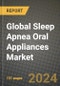 Global Sleep Apnea Oral Appliances Market Innovations and Strategic Insights Report - Market Data, Trends, Market Potential, Competitive Analysis and Growth Forecasts (2024 to 2032) - Product Image