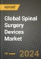 Global Spinal Surgery Devices Market Innovations and Strategic Insights Report - Market Data, Trends, Market Potential, Competitive Analysis and Growth Forecasts (2024 to 2032) - Product Image