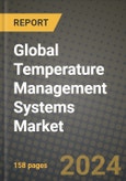 Global Temperature Management Systems Market Innovations and Strategic Insights Report - Market Data, Trends, Market Potential, Competitive Analysis and Growth Forecasts (2024 to 2032)- Product Image