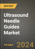 Ultrasound Needle Guides Market Innovations and Strategic Insights Report - Market Data, Trends, Market Potential, Competitive Analysis and Growth Forecasts (2024 to 2032)- Product Image