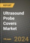 Ultrasound Probe Covers Market Innovations and Strategic Insights Report - Market Data, Trends, Market Potential, Competitive Analysis and Growth Forecasts (2024 to 2032) - Product Thumbnail Image