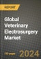 Global Veterinary Electrosurgery Market Innovations and Strategic Insights Report - Market Data, Trends, Market Potential, Competitive Analysis and Growth Forecasts (2024 to 2032) - Product Image