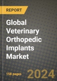 Global Veterinary Orthopedic Implants Market Innovations and Strategic Insights Report - Market Data, Trends, Market Potential, Competitive Analysis and Growth Forecasts (2024 to 2032)- Product Image