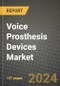 Voice Prosthesis Devices Market Innovations and Strategic Insights Report - Market Data, Trends, Market Potential, Competitive Analysis and Growth Forecasts (2024 to 2032) - Product Image