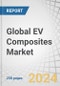 Global EV Composites Market by Fiber Type (Glass Fiber, Carbon Fiber), Resin Type (Thermoplastics, Thermoset), Type (Ultra-Premium, Premium and Non-Premium), Manufacturing Process, Application, and Region - Forecast to 2029 - Product Image