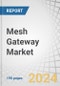 Mesh Gateway Market by Offering, Location Type (Indoor, Outdoor), Application, End User Industry (Manufacturing, Energy & Utilities, Agriculture, Retail & Logistics, Transportation, Metal & Mining) and Region - Forecast to 2029 - Product Thumbnail Image