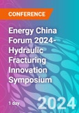 Energy China Forum 2024-Hydraulic Fracturing Innovation Symposium (Shanghai, China - October 17, 2024)- Product Image