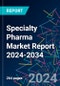 Specialty Pharma Market Report 2024-2034 - Product Image