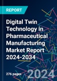 Digital Twin Technology in Pharmaceutical Manufacturing Market Report 2024-2034- Product Image