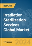 Irradiation Sterilization Services Global Market Report 2024- Product Image