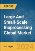 Large And Small-Scale Bioprocessing Global Market Report 2024- Product Image