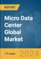 Micro Data Center Global Market Report 2024 - Product Image