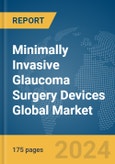 Minimally Invasive Glaucoma Surgery (MIGS) Devices Global Market Report 2024- Product Image