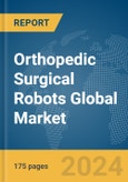 Orthopedic Surgical Robots Global Market Report 2024- Product Image