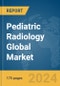 Pediatric Radiology Global Market Report 2024 - Product Image