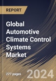 Global Automotive Climate Control Systems Market Size, Share & Trends Analysis Report By Technology, By Vehicle Type (Passenger Vehicle, Commercial Vehicle, and Electric Vehicle), By Distribution, By Component, By Regional Outlook and Forecast, 2024 - 2031- Product Image