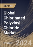 Global Chlorinated Polyvinyl Chloride Market Size, Share & Trends Analysis Report By Grade, By Form, By Sales Channel, By Production Process, By Application, By End User, By Regional Outlook and Forecast, 2024 - 2031- Product Image