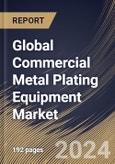 Global Commercial Metal Plating Equipment Market Size, Share & Trends Analysis Report By Equipment Types (Electroplating Systems, Anodizing Equipment, Galvanizing Lines, and Others), By End User, By Regional Outlook and Forecast, 2024 - 2031- Product Image