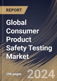 Global Consumer Product Safety Testing Market Size, Share & Trends Analysis Report By Sourcing (In House and Outsource), By Offering, By Industry Vertical, By Regional Outlook and Forecast, 2024 - 2031- Product Image