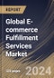 Global E-commerce Fulfillment Services Market Size, Share & Trends Analysis Report By Organization Size (Large Enterprises, and Small and Medium Enterprises (SMEs)), By Sales Channel, By Service, By Application, By Regional Outlook and Forecast, 2024 - 2031 - Product Image