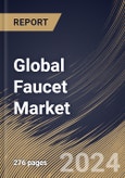 Global Faucet Market Size, Share & Trends Analysis Report By Product Type (Manual and Electronic), By Application (Bathroom, Kitchen, and Others), By End User (Residential and Commercial), By Regional Outlook and Forecast, 2024 - 2031- Product Image