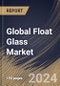 Global Float Glass Market Size, Share & Trends Analysis Report By End-use (Building & Construction, Automotive & Transportation, Energy, and Others), By Product (Clear, Reflective, Tinted, Mirror, and Others), By Regional Outlook and Forecast, 2024 - 2031 - Product Image