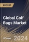 Global Golf Bags Market Size, Share & Trends Analysis Report By Type (Soft and Hard), By Product (Stand Bag, Cart Bag, Tour Bag, Travel Bag, and Pencil Bag), By Regional Outlook and Forecast, 2024 - 2031 - Product Image