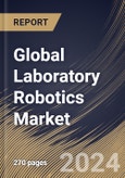 Global Laboratory Robotics Market Size, Share & Trends Analysis Report By End Use (Clinical Laboratory and Research Laboratory), By Application, By Product, By Regional Outlook and Forecast, 2024 - 2031- Product Image