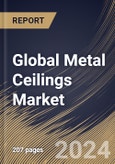 Global Metal Ceilings Market Size, Share & Trends Analysis Report By Application (Interior, and Exterior), By Material (Aluminium, Steel, and Others), By End User, By Regional Outlook and Forecast, 2024 - 2031- Product Image