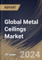 Global Metal Ceilings Market Size, Share & Trends Analysis Report By Application (Interior, and Exterior), By Material (Aluminium, Steel, and Others), By End User, By Regional Outlook and Forecast, 2024 - 2031 - Product Image