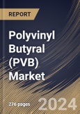 Polyvinyl Butyral (PVB) Market Size, Share & Trends Analysis Report By Application (Films & Sheets, Paint & Coatings, Adhesives, and Others), By End-use (Automotive, Construction, Electronics & Electricals, and Others), By Regional Outlook and Forecast, 2024 - 2031- Product Image