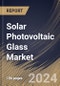 Solar Photovoltaic Glass Market Size, Share & Trends Analysis Report By End-use (Utility-scale, Residential, and Commercial), By Type, By Regional Outlook and Forecast, 2024 - 2031 - Product Image