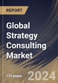 Global Strategy Consulting Market Size, Share & Trends Analysis Report By Service Type, By Organization Size (Large Enterprises and Small & Medium-sized Enterprises), By Industry Vertical, By Regional Outlook and Forecast, 2024 - 2031- Product Image