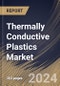 Thermally Conductive Plastics Market Size, Share & Trends Analysis Report By Type, By End-use (Electrical & Electronics, Automotive, Industrial, Aerospace, Healthcare & Pharma, Telecommunications, and Others), By Regional Outlook and Forecast, 2024 - 2031 - Product Thumbnail Image