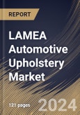 LAMEA Automotive Upholstery Market Size, Share & Trends Analysis Report By Vehicle Type (Passenger Cars and Commercial Vehicles), By Application, By Sales Channel (OEM and Aftermarket), By Material Type, By Country and Growth Forecast, 2024 - 2031- Product Image