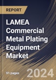 LAMEA Commercial Metal Plating Equipment Market Size, Share & Trends Analysis Report By Equipment Types (Electroplating Systems, Anodizing Equipment, Galvanizing Lines, and Others), By End User, By Country and Growth Forecast, 2024 - 2031- Product Image