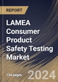 LAMEA Consumer Product Safety Testing Market Size, Share & Trends Analysis Report By Sourcing (In House and Outsource), By Offering, By Industry Vertical, By Country and Growth Forecast, 2024 - 2031- Product Image