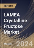 LAMEA Crystalline Fructose Market Size, Share & Trends Analysis Report By Source, By Application (Food & Beverages, Pharmaceuticals, Cosmetics & Personal Care, and Others), By Country and Growth Forecast, 2024 - 2031- Product Image