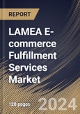 LAMEA E-commerce Fulfillment Services Market Size, Share & Trends Analysis Report By Organization Size (Large Enterprises, and Small and Medium Enterprises (SMEs)), By Sales Channel, By Service, By Application, By Country and Growth Forecast, 2024 - 2031- Product Image