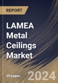 LAMEA Metal Ceilings Market Size, Share & Trends Analysis Report By Application (Interior, and Exterior), By Material (Aluminium, Steel, and Others), By End User, By Country and Growth Forecast, 2024 - 2031- Product Image