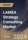 LAMEA Strategy Consulting Market Size, Share & Trends Analysis Report By Service Type, By Organization Size (Large Enterprises and Small & Medium-sized Enterprises), By Industry Vertical, By Country and Growth Forecast, 2024 - 2031- Product Image