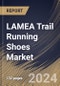 LAMEA Trail Running Shoes Market Size, Share & Trends Analysis Report By Sales Channel (Offline, and Online), By Gender, By Type (Light Trail Running Shoes, Rugged Trail Running Shoes, Off Trail Running Shoes, and Others), By Country and Growth Forecast, 2024 - 2031 - Product Image