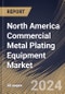 North America Commercial Metal Plating Equipment Market Size, Share & Trends Analysis Report By Equipment Types (Electroplating Systems, Anodizing Equipment, Galvanizing Lines, and Others), By End User, By Country and Growth Forecast, 2024 - 2031 - Product Image