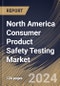 North America Consumer Product Safety Testing Market Size, Share & Trends Analysis Report By Sourcing (In House and Outsource), By Offering, By Industry Vertical, By Country and Growth Forecast, 2024 - 2031 - Product Image