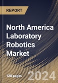 North America Laboratory Robotics Market Size, Share & Trends Analysis Report By End Use (Clinical Laboratory and Research Laboratory), By Application, By Product, By Country and Growth Forecast, 2024 - 2031- Product Image