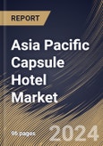 Asia Pacific Capsule Hotel Market Size, Share & Trends Analysis Report By Booking Mode (Offline Booking and Online Booking), By Age Group (Generation Y, Generation Z, and Generation X), By Traveler Type, By Country and Growth Forecast, 2024 - 2031- Product Image