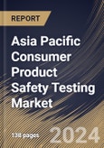 Asia Pacific Consumer Product Safety Testing Market Size, Share & Trends Analysis Report By Sourcing (In House and Outsource), By Offering, By Industry Vertical, By Country and Growth Forecast, 2024 - 2031- Product Image