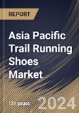 Asia Pacific Trail Running Shoes Market Size, Share & Trends Analysis Report By Sales Channel (Offline, and Online), By Gender, By Type (Light Trail Running Shoes, Rugged Trail Running Shoes, Off Trail Running Shoes, and Others), By Country and Growth Forecast, 2024 - 2031- Product Image