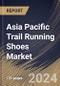 Asia Pacific Trail Running Shoes Market Size, Share & Trends Analysis Report By Sales Channel (Offline, and Online), By Gender, By Type (Light Trail Running Shoes, Rugged Trail Running Shoes, Off Trail Running Shoes, and Others), By Country and Growth Forecast, 2024 - 2031 - Product Image